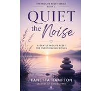 Quiet the Noise: A Midlife Reset for Overthinking Women (The Midlife Reset Series)