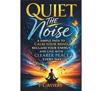 Quiet the Noise: A Simple Path to Calm Your Mind, Reclaim Your Energy, and Live with Clearer Peace Every Day| Emotions| Mental Health| Mood Disorders| ... 6 x 9 (Adult Self-Help & Self-Care Books)