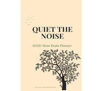Quiet the Noise: ADHD Mom Brain Planner - An Undated 90-Day Daily Journal for ADHD Moms