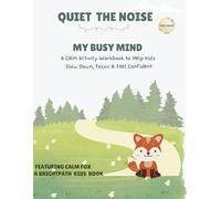Quiet the Noise: My Busy Mind: A Calm Activity Workbook to Help Kids Slow Down, Focus & Feel Confident