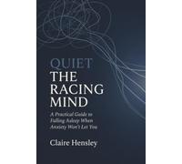 QUIET THE RACING MIND: A Practical Guide to Falling Asleep When Anxiety Won't Let You