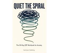 QUIET THE SPIRAL: The 30-Day CBT Workbook for Anxiety (The One Method Series)