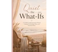 Quiet the What-Ifs: A 12-W uided Journal for Women Calming Overthinking, Worry, and Emotional Noise