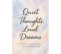 Quiet Thoughts, Loud Dreams: A Space to Capture Your Inner Voice