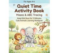 Quiet Time Activity Book for Kids Ages 4-6: Mazes & ABC Tracing | Keep Kids Busy for 15 Minutes | Cute Animals Learning Workbook