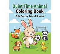 Quiet Time Animal Coloring Book: Cute Soccer Animal Scenes for Kids