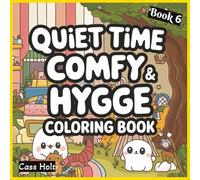 Quiet Time Comfy & Hygge Coloring Book 6: Comforting Illustrations for Slow, Peaceful Enjoyment | Warm, Minimal Designs for Calm Artistic Expression | ... | Relaxing Scenes | Soft, Soothing Pages |
