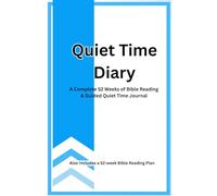 Quiet Time Diary: A Complete 52 Weeks of Bible Reading & Guided Quiet Time Journal