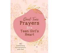 Quiet-Time Prayers for a Teen Girl's Heart: 180 Comforting Conversations with God