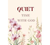 Quiet Time with God: A Daily Prayer and Devotional Journal for Women Seeking Peace, Clarity, and a Deeper Faith