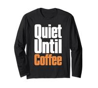 Quiet Until Coffee Funny Caffeine Lover Saying Long Sleeve T-Shirt