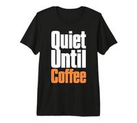 Quiet Until Coffee Funny Caffeine Lover Saying Premium T-Shirt