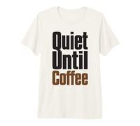 Quiet Until Coffee Funny Caffeine Lover Saying Premium T-Shirt