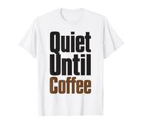 Quiet Until Coffee Funny Caffeine Lover Saying T-Shirt