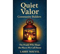 Quiet Valor, Community Builders: The People Who Shape the Places We Call Home