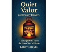 Quiet Valor, Community Builders: The People Who Shape the Places We Call Home