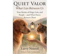 Quiet Valor, What Lies Between Us: True Stories of Dogs, Cats, and People, and What Passes Between Them