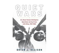 Quiet Wars: U.S. Naval Human Intelligence Operations during Crises with China, 1931-1965