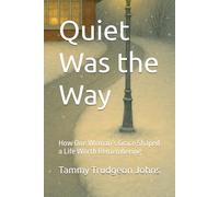 Quiet Was the Way: How One Woman’s Grace Shaped a Life Worth Remembering (The Quiet Series)