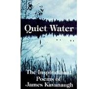 Quiet Water: The Inspirational Poems of James Kavanaugh