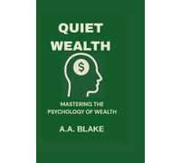 QUIET WEALTH: Mastering the psychology of wealth