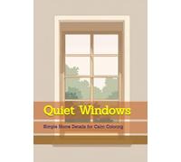 Quiet Windows: Simple Home Details for Calm Coloring (Quiet Cozy Moments)