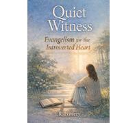 Quiet Witness: Evangelism for the Introverted Heart