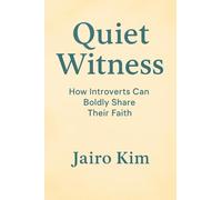Quiet Witness: How Introverts Can Boldly Share Their Faith