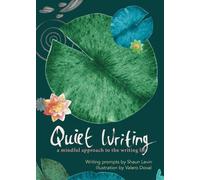 Quiet Writing: A Mindful Approach to the Writing Life