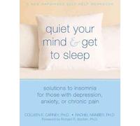 Quiet Your Mind and Get to Sleep: Solutions to Insomnia for Those with Depression, Anxiety, or Chronic Pain (New Harbinger Self-Help Workbook)