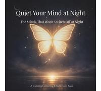 Quiet Your Mind at Night: For Overthinking Minds: A Calming Colouring and Reflection Book for Anxiety, Stress Relief and Better Sleep (The Quiet Reset Series)