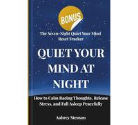 QUIET YOUR MIND AT NIGHT: How to Calm Racing Thoughts, Release Stress, and Fall Asleep Peacefully