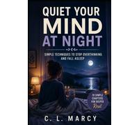 Quiet Your Mind at Night: Simple Techniques to Stop Overthinking and Fall Asleep