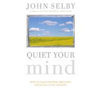 Quiet Your Mind: How to Quieten Upsetting Thoughts and Regain Inner Harmony
