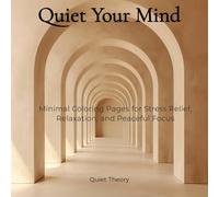 Quiet Your Mind: Minimal Coloring Pages for Stress Relief, Relaxation, and Peaceful Focus