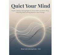 Quiet Your Mind: Simple Calming Coloring Pages for Stress Relief and Better Sleep A Relaxing Adult Coloring Book for Calm Evenings (Sleep Calm Coloring Series)