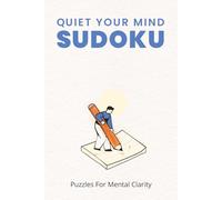 Quiet Your Mind Sudoku Puzzle Book: Relaxing Puzzles for Focus and Mental Clarity | For ADHD and Beginners | 6x9 inches, 110 Pages | 50+ Puzzles | Solutions Included