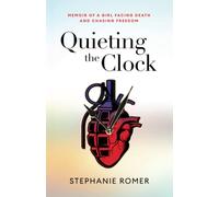 QUIETING THE CLOCK: MEMOIR OF A GIRL FACING DEATH AND CHASING FREEDOM: 1