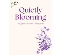 Quietly Blooming: A Guided Journal for Thoughts, Dreams & Reflections