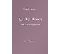 Quietly Chosen: How Safety Shapes Love (The Quiet Series)