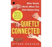QUIETLY CONNECTED : What Really Works When You Hate Networking