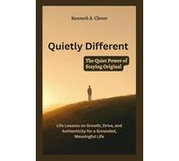 QUIETLY DIFFERENT: The Quiet Power of Staying Original: Life Lessons on Growth, Drive, and Authenticity for a Grounded, Meaningful Life (The Quiet Becoming Series)