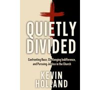 QUIETLY DIVIDED: Confronting Race, Challenging Indifference, and Pursuing Justice in the Church