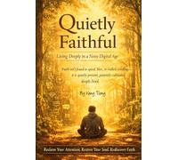 Quietly Faithful: Living Deeply in a Noisy Digital Age