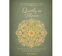 Quietly in Bloom: 50 Nature-Inspired Mandalas for Calm & Relaxation (The Stillness Collection)