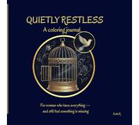 QUIETLY RESTLESS: A coloring journal. For women who have everything - and still feel something is missing
