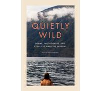Quietly Wild : Poems, Photographs, and Rituals to Mark the Seasons