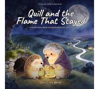 Quill and the Flame That Stayed: A Gentle Story About Missing Someone You Love - A Comforting Picture Book for Goodbyes, Long-Distance Family and Bedtime (Storytime with Ollie)