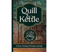 Quill & Kettle: A Cozy Fantasy Prompt Journal for Adventurers of All Ages | 50 Cozy Fantasy Creative Writing Prompts | 2 Blank Pages to Journal