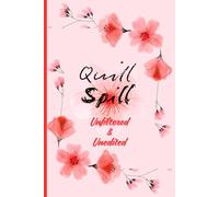 Quill Spill: Unfiltered & Unedited: A daily pour of Prose and Passion rich with Emotion and Creativity